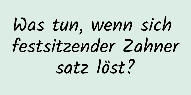 Was tun, wenn sich festsitzender Zahnersatz löst?
