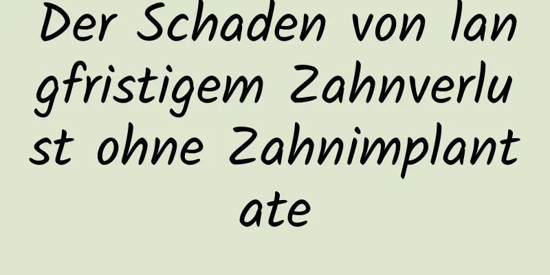 Der Schaden von langfristigem Zahnverlust ohne Zahnimplantate