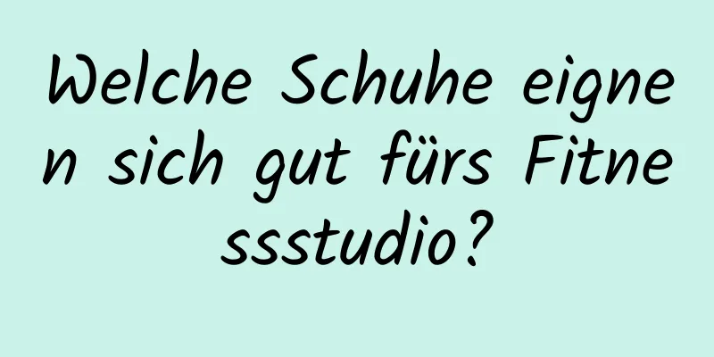 Welche Schuhe eignen sich gut fürs Fitnessstudio?