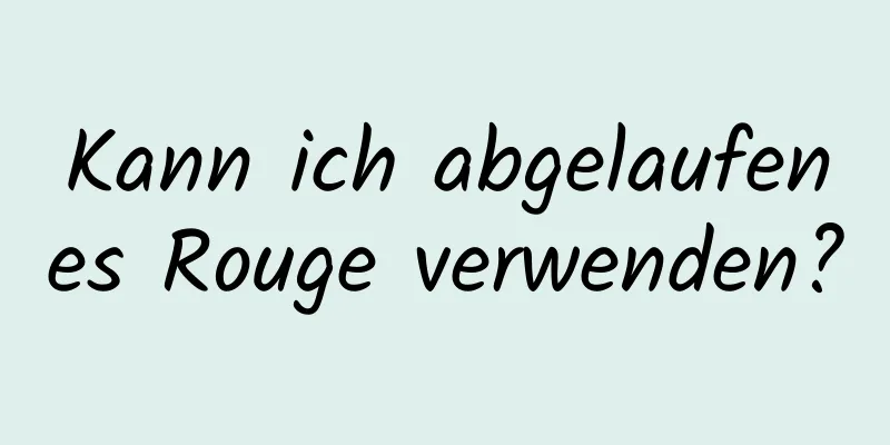 Kann ich abgelaufenes Rouge verwenden?