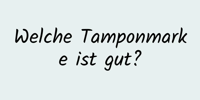 Welche Tamponmarke ist gut?