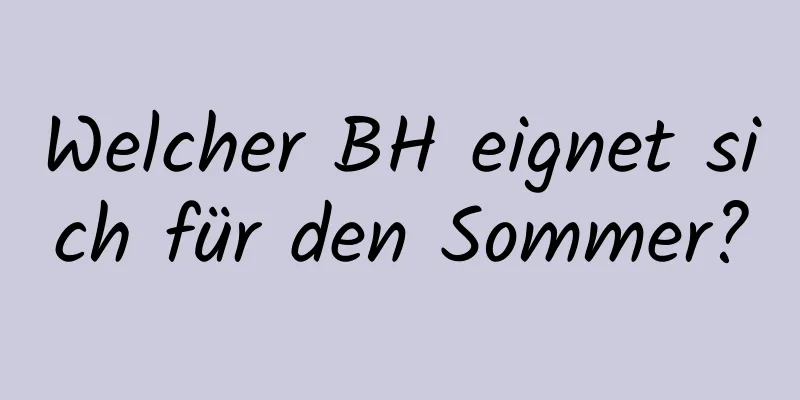 Welcher BH eignet sich für den Sommer?