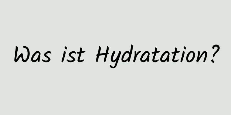 Was ist Hydratation?