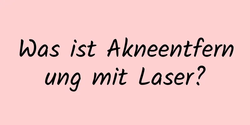 Was ist Akneentfernung mit Laser?