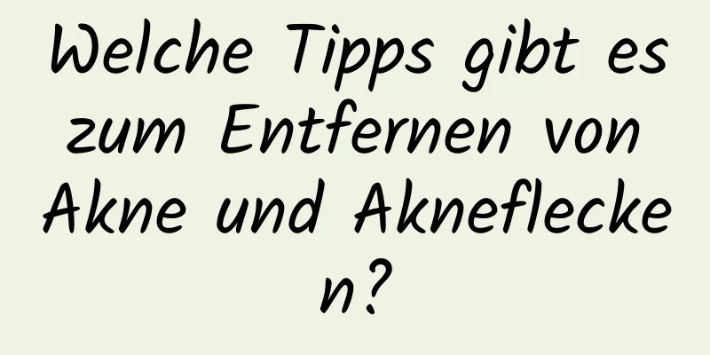 Welche Tipps gibt es zum Entfernen von Akne und Akneflecken?