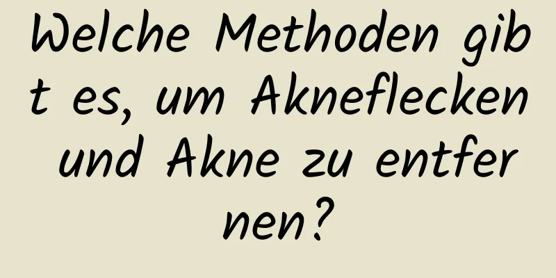 Welche Methoden gibt es, um Akneflecken und Akne zu entfernen?