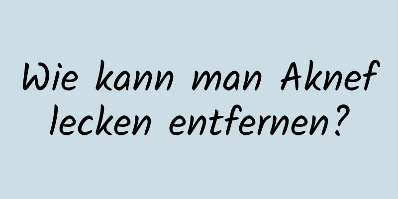 Wie kann man Akneflecken entfernen?