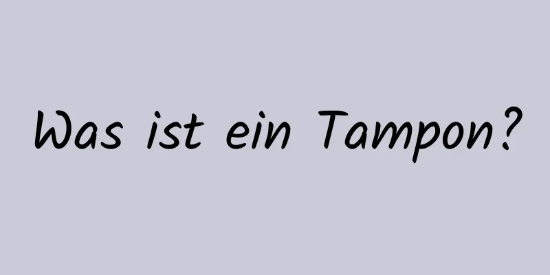 Was ist ein Tampon?