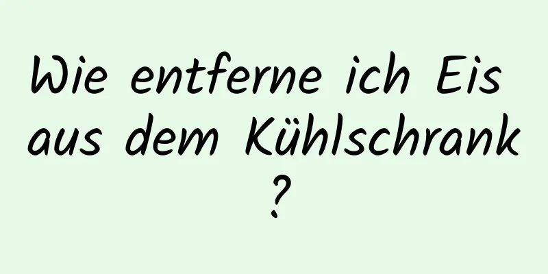 Wie entferne ich Eis aus dem Kühlschrank?