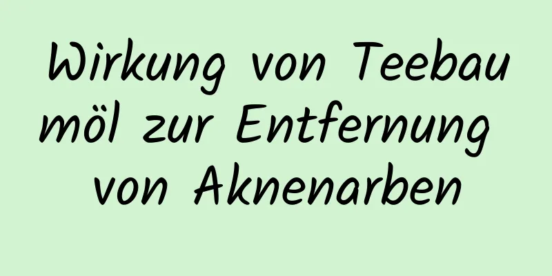 Wirkung von Teebaumöl zur Entfernung von Aknenarben