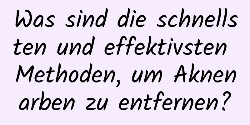 Was sind die schnellsten und effektivsten Methoden, um Aknenarben zu entfernen?