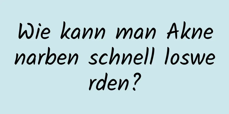 Wie kann man Aknenarben schnell loswerden?
