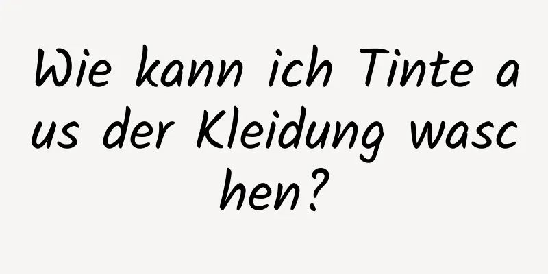 Wie kann ich Tinte aus der Kleidung waschen?