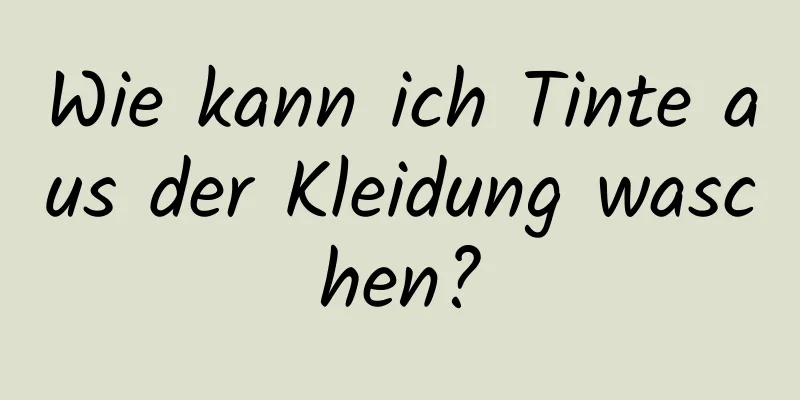 Wie kann ich Tinte aus der Kleidung waschen?