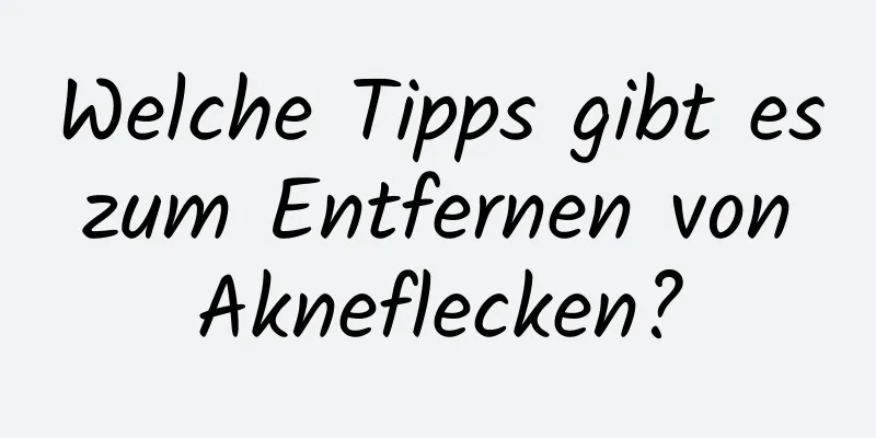 Welche Tipps gibt es zum Entfernen von Akneflecken?
