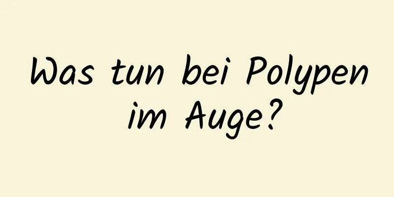 Was tun bei Polypen im Auge?