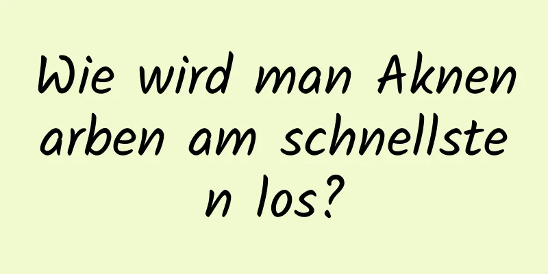 Wie wird man Aknenarben am schnellsten los?