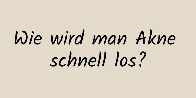 Wie wird man Akne schnell los?