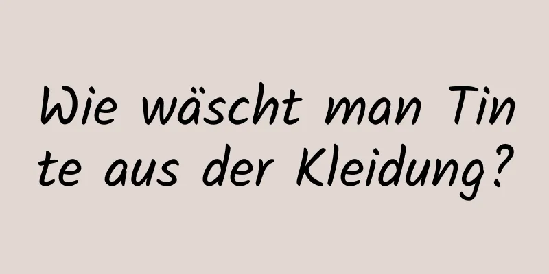 Wie wäscht man Tinte aus der Kleidung?