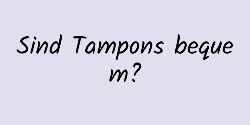 Sind Tampons bequem?
