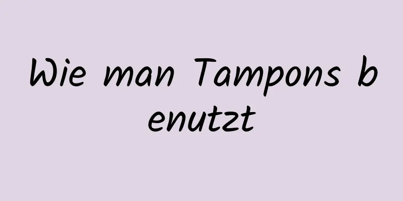 Wie man Tampons benutzt