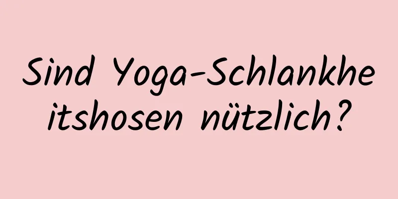 Sind Yoga-Schlankheitshosen nützlich?