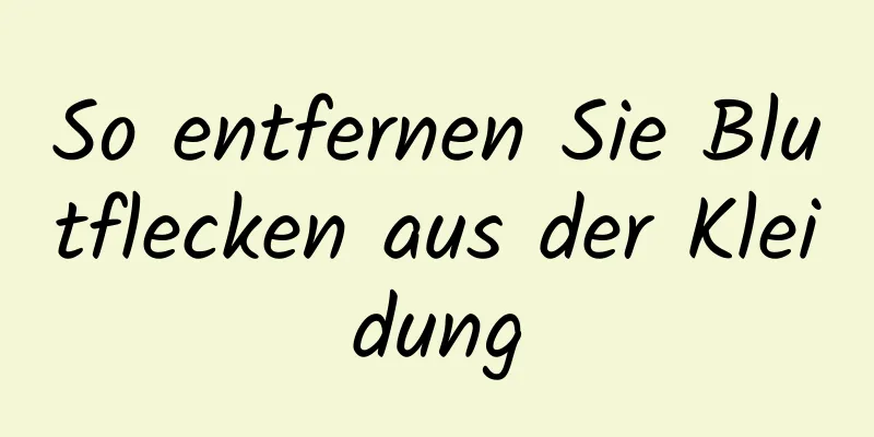 So entfernen Sie Blutflecken aus der Kleidung