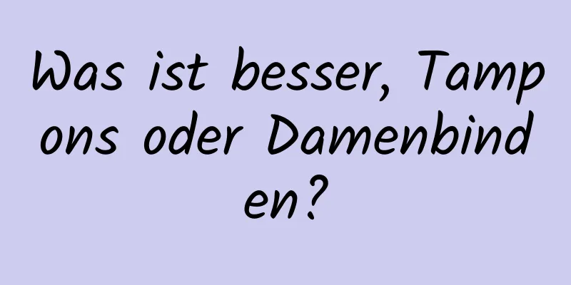 Was ist besser, Tampons oder Damenbinden?