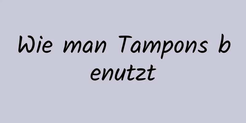 Wie man Tampons benutzt