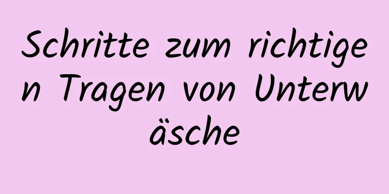 Schritte zum richtigen Tragen von Unterwäsche