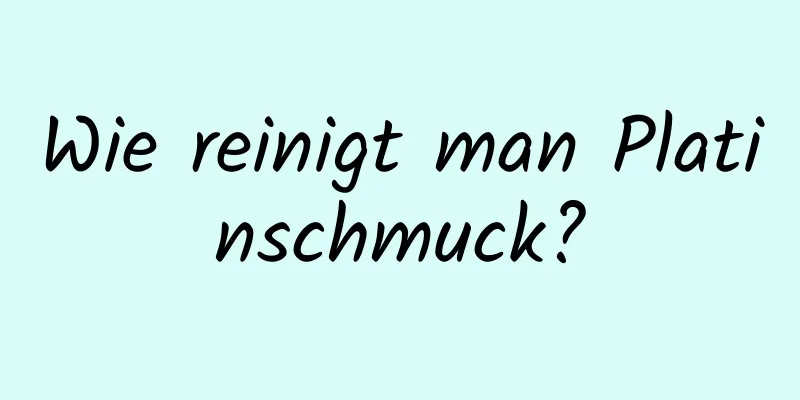 Wie reinigt man Platinschmuck?