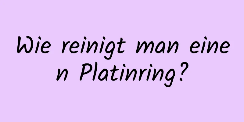 Wie reinigt man einen Platinring?
