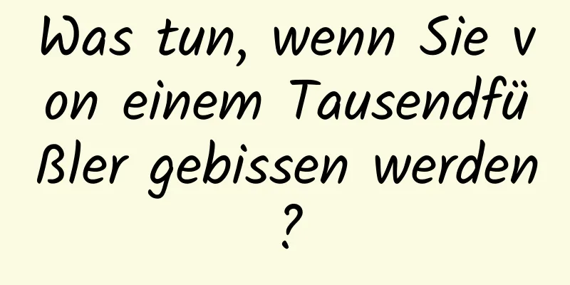 Was tun, wenn Sie von einem Tausendfüßler gebissen werden?