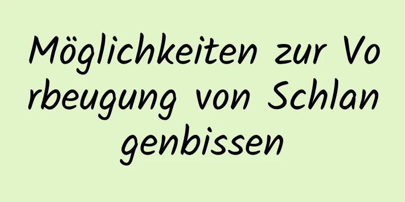 Möglichkeiten zur Vorbeugung von Schlangenbissen