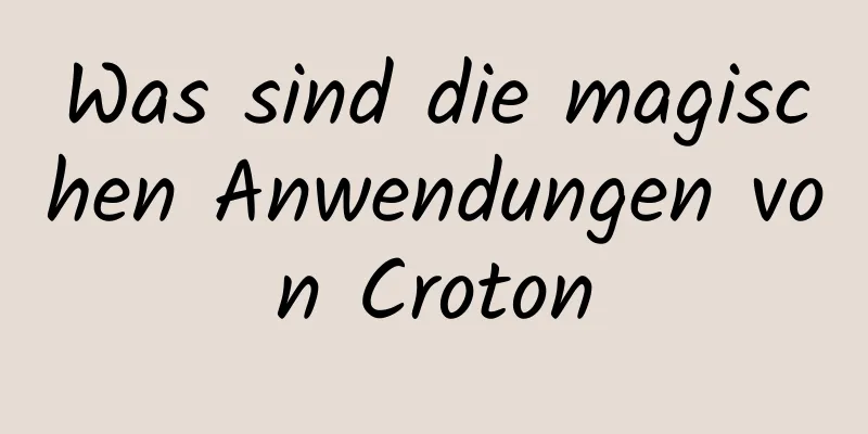 Was sind die magischen Anwendungen von Croton