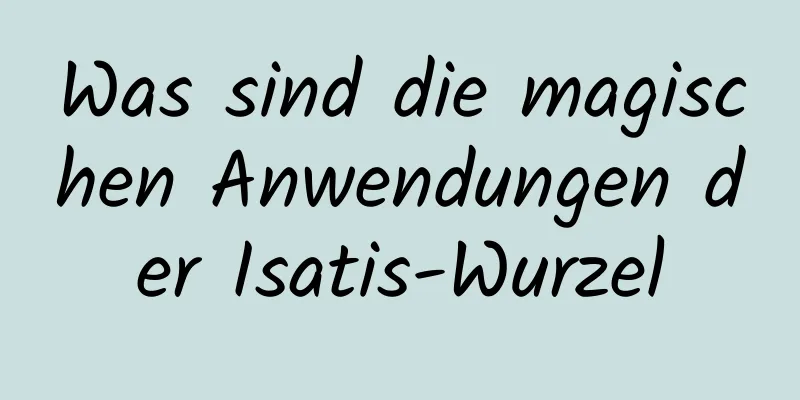 Was sind die magischen Anwendungen der Isatis-Wurzel