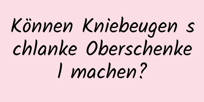 Können Kniebeugen schlanke Oberschenkel machen?