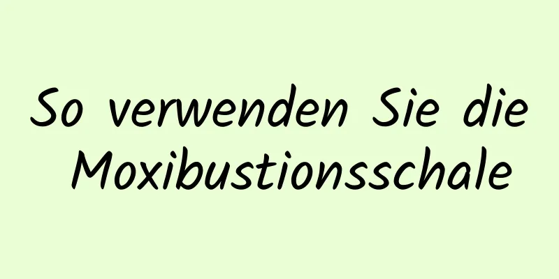 So verwenden Sie die Moxibustionsschale
