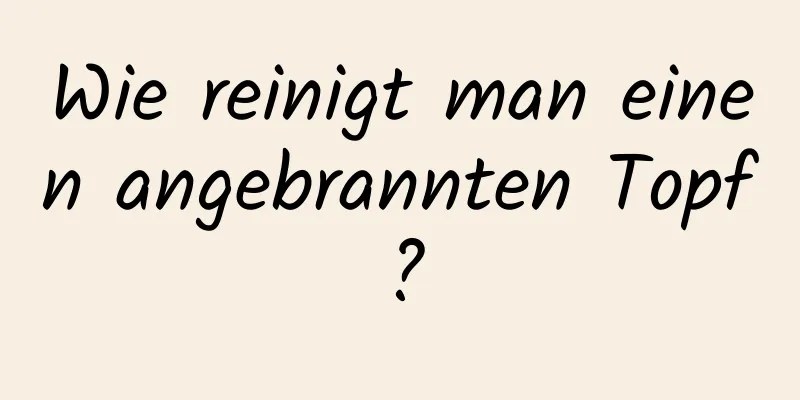 Wie reinigt man einen angebrannten Topf?