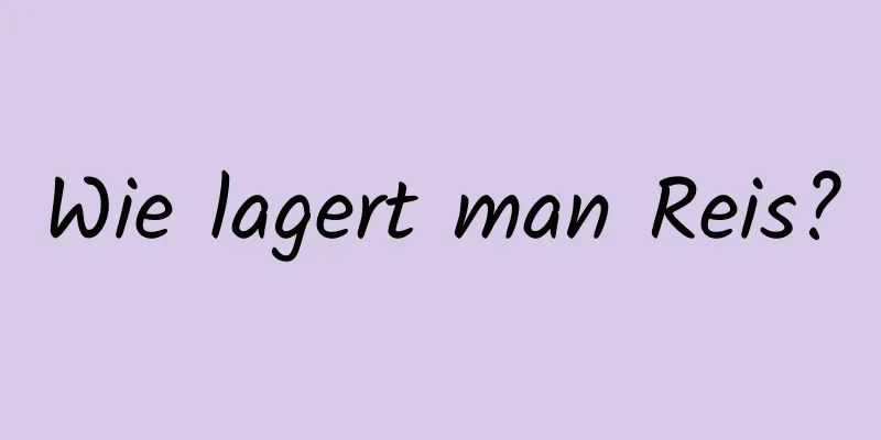 Wie lagert man Reis?