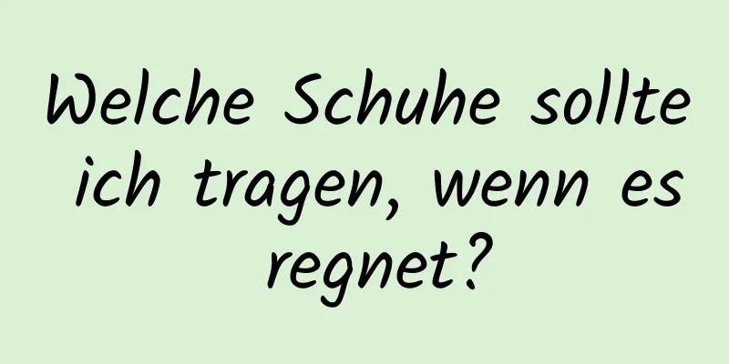 Welche Schuhe sollte ich tragen, wenn es regnet?