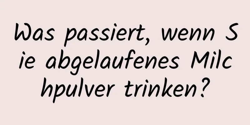 Was passiert, wenn Sie abgelaufenes Milchpulver trinken?
