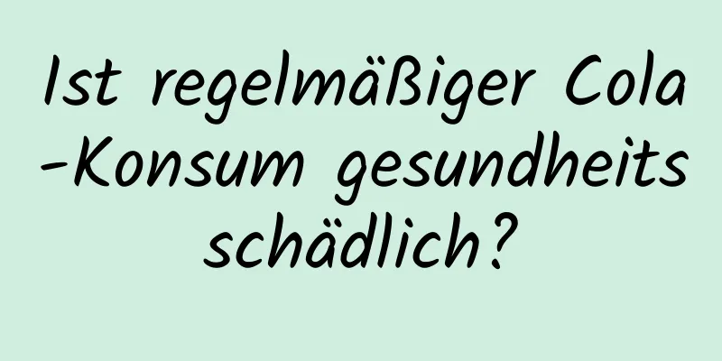 Ist regelmäßiger Cola-Konsum gesundheitsschädlich?