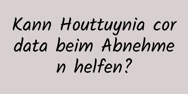Kann Houttuynia cordata beim Abnehmen helfen?