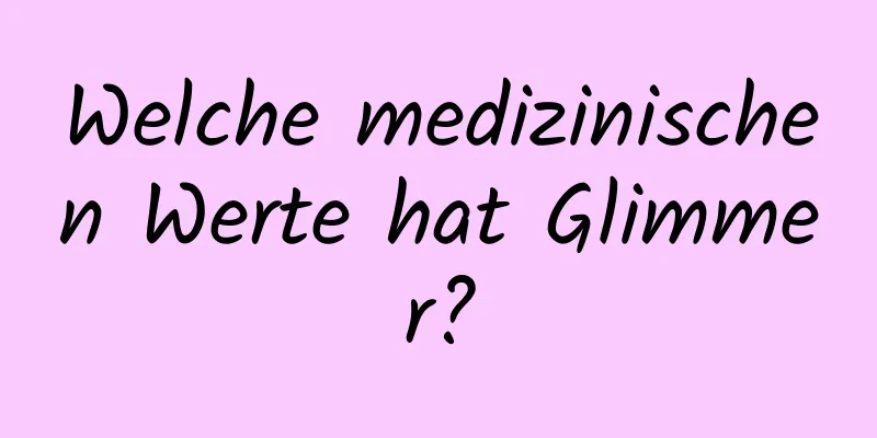 Welche medizinischen Werte hat Glimmer?