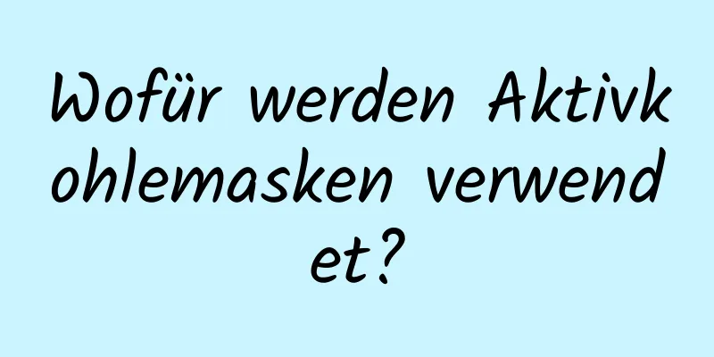 Wofür werden Aktivkohlemasken verwendet?