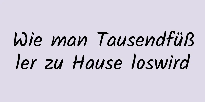 Wie man Tausendfüßler zu Hause loswird