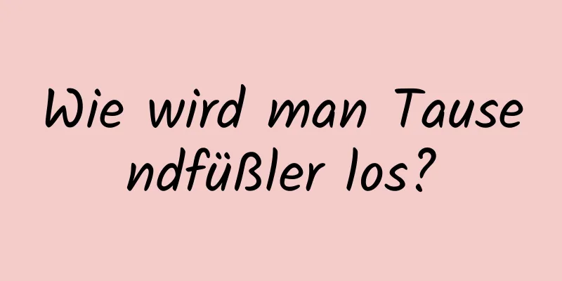 Wie wird man Tausendfüßler los?