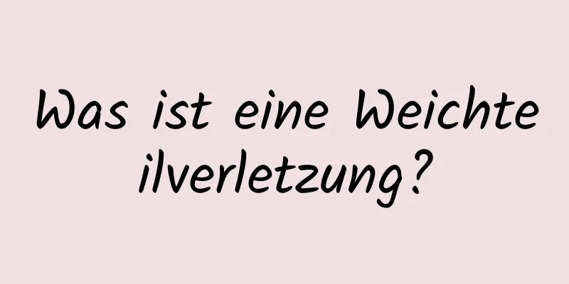 Was ist eine Weichteilverletzung?