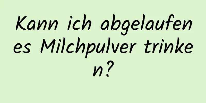 Kann ich abgelaufenes Milchpulver trinken?